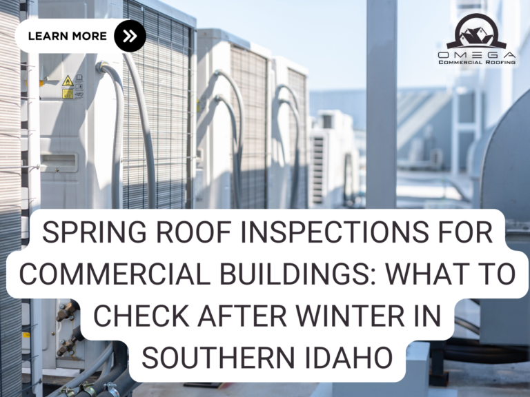 Spring Roof Inspections for Commercial Buildings: What to Check After Winter in Southern Idaho