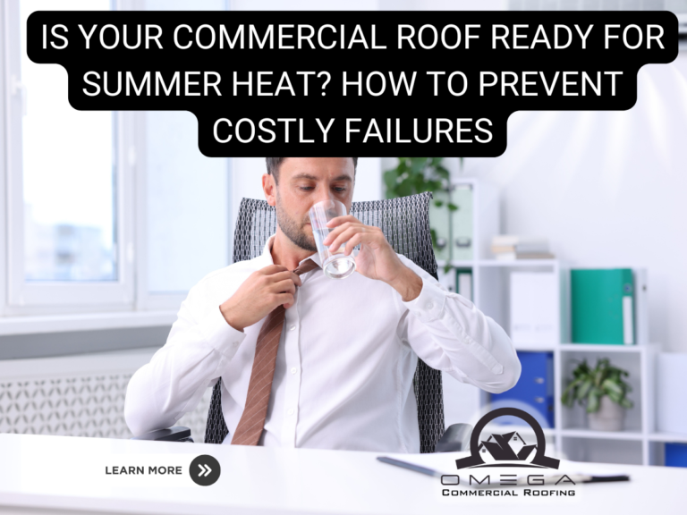 Is Your Commercial Roof Ready for Summer Heat? How to Prevent Costly Failures