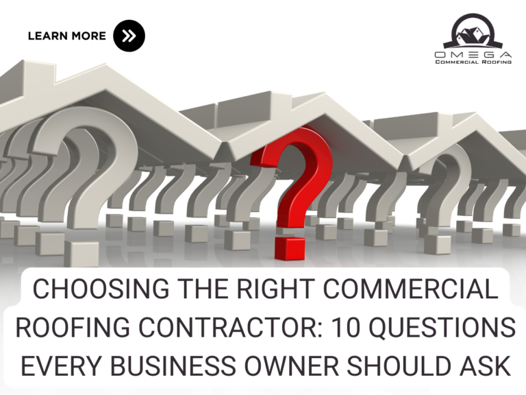 Choosing the Right Commercial Roofing Contractor: 10 Questions Every Business Owner Should Ask